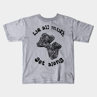 we all mush get along Kids T-Shirt